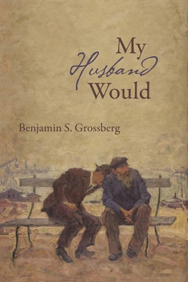 Libro My Husband Would: Poems - Grossberg, Benjamin S.
