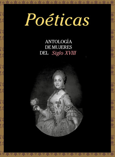 Libro Poã©ticas. Antologã­a De Mujeres Del Siglo Xviii - ...