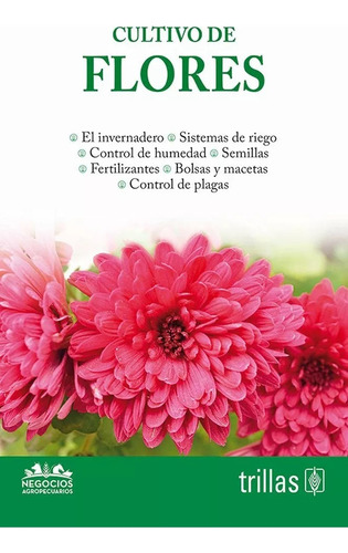 Cultivo De Flores Serie: Negocios Agropecuarios, De Trillas. Editorial Trillas, Tapa Blanda, Edición 1a En Español, 2019