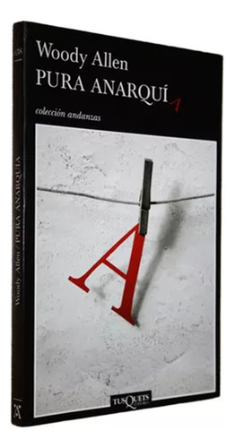 Pura Anarquia, De Woody Allen., Vol. 1. Editorial Tusquets, Tapa Blanda, Edición 2007 En Español, 2007