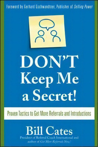 Don't Keep Me A Secret: Proven Tactics To Get Referrals And Introductions, De Bill Cates. Editorial Mcgraw Hill Education Europe, Tapa Blanda En Inglés