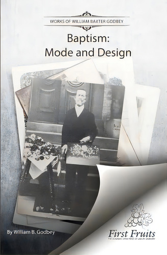 Baptism: Mode And Design, De Godbey, W. B.. Editorial First Fruits Pr, Tapa Blanda En Inglés