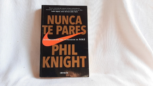 Nunca Te Pares Autobiografia Del Fundador De Nike P Knight 