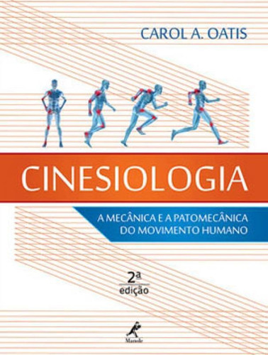 Cinesiologia: A Mecânica E A Patomecânica Do Movimento Humano, De Oatis, Carol A.. Editora Manole, Capa Mole, Edição 2ª Edição - 2014 Em Português