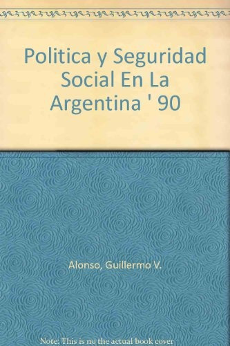 Politica Y Seguridad Social: En La Argentina De Los 90, De Alonso  Guillermo. Serie N/a, Vol. Volumen Unico. Editorial Miño Y Davila, Tapa Blanda, Edición 1 En Español, 2000