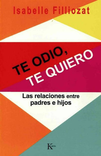 Te Odio , Te Quiero .las Relaciones Padres E Hijos