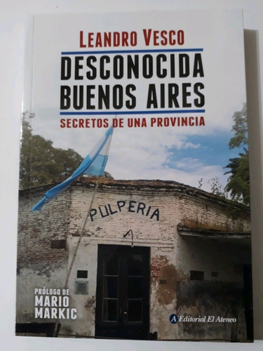 Desconocida Buenos Aires Secretos De Una Provincia Leandro V