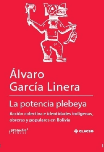 Potencia Plebeya, La  Accion Colectiva E Identidades Indigen