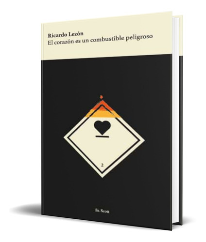 El Corazon Es Un Combustible Peligroso, De Ricardo Lezon. Editorial Sr. Scott Libros, Tapa Blanda En Español, 2021