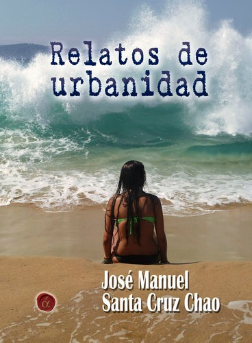 Libro Relatos De Urbanidad - Jose Manuel Santacruz Chao