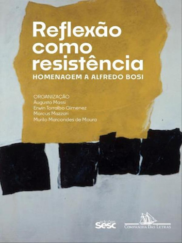 Reflexão como resistência: Homenagem a Alfredo Bosi, de Callado, Antonio. Editora SESC SP, capa mole, edição 1ª edição - 2018 em português