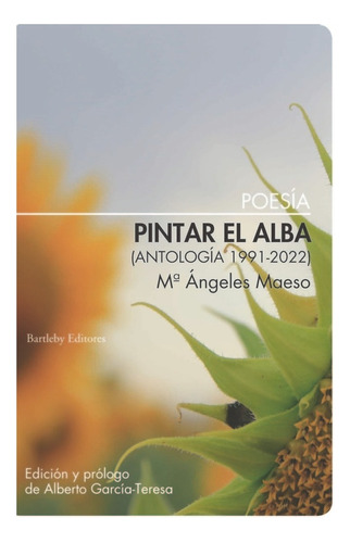 Pintar El Alba (antologia 1991-2022), De Maeso, Maria Angeles. Editorial Bartleby Editores,s.l En Español