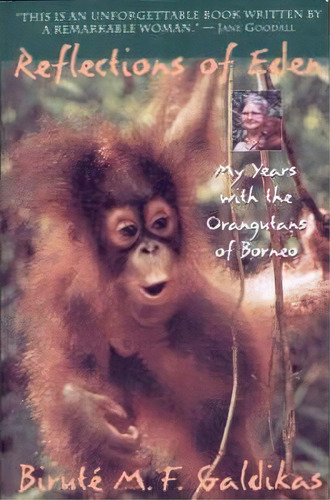 Reflections Of Eden : My Years With The Orangutans Of Borneo, De Birut E Marija Filomena Galdikas. Editorial Little, Brown & Company, Tapa Blanda En Inglés