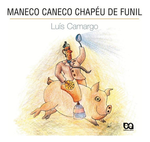 Maneco Caneco chapéu de funil, de Camargo, Luís. Maneco Caneco Editorial Ática em português, 2007