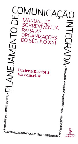 Planejamento de comunicação integrada: manual de sobrevivência para as organizações do século XXI , de Vasconcelos, Luciene Ricciotti. Editora Summus Editorial Ltda., capa mole em português, 2009