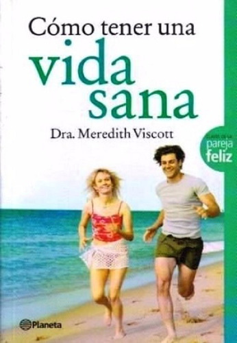 Cómo Tener Una Vida Sana, Dra. Meredith Viscott. Ed. Planeta