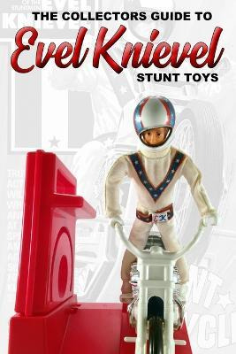 Libro Collectors Guide To Evel Knievel Stunt Toys - Ander...