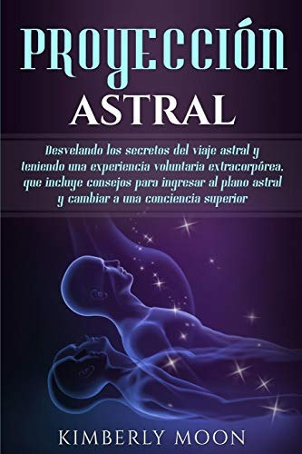 Libro : Proyección Astral Desvelando Los Secretos Del Viaje