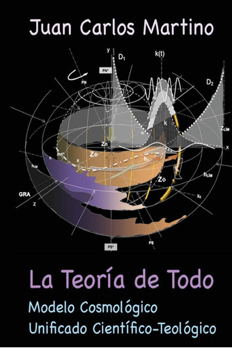 Libro: La Teoria De Todo: Modelo Cosmologico Unificado Cient