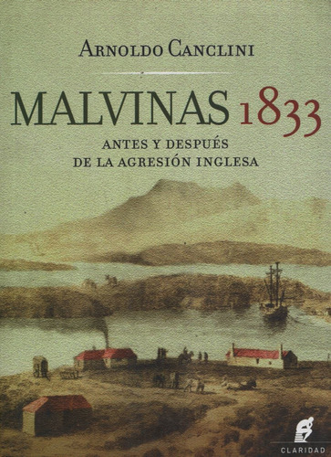 Malvinas 1833. Antes Y Después De La Agresión Inglesa, de CANCLINI ARNOLDO. Editorial CLARIDAD, tapa blanda en español