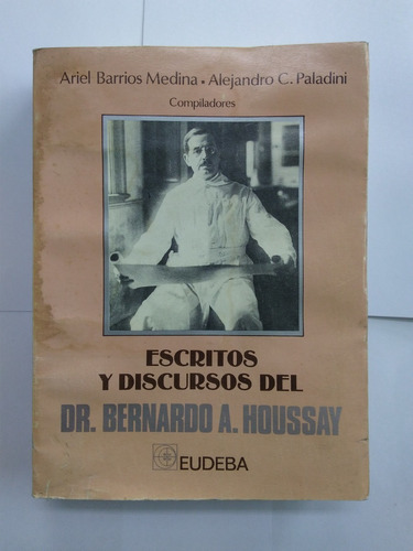 Escritos Y Discursos Del Dr. Bernardo A. Houssay - A. Medina