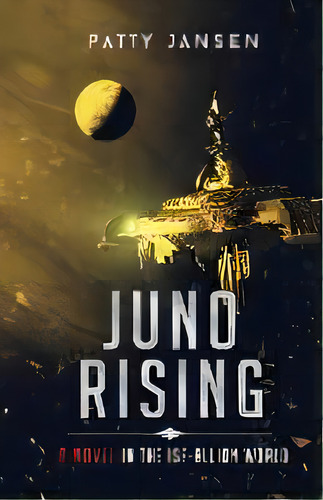 Juno Rising : An Isf-allion Novel, De Patty Jansen. Editorial Filejest Pty Ltd Trading As Capricornica Publ, Tapa Blanda En Inglés