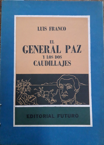 5834 El General Paz Y Los Dos Caudillajes- Franco, Luis