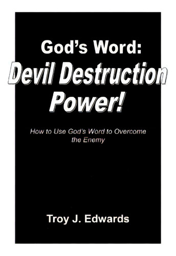 God's Word: Devil Destruction Power: How To Use God's Word To Overcome The Enemy, De Edwards, Troy J.., Vol. 1. Editorial Createspace, Tapa Blanda En Inglés
