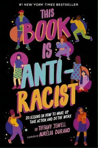 This Book Is Anti-racist : 20 Lessons On How To Wake Up, Take Action, And Do The Work, De Tiffany Jewell. Editorial White Lion Publishing, Tapa Blanda En Inglés