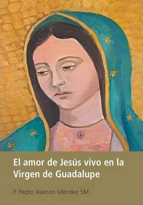 Libro El Amor De Jes S Vivo En La Virgen De Guadalupe - P...