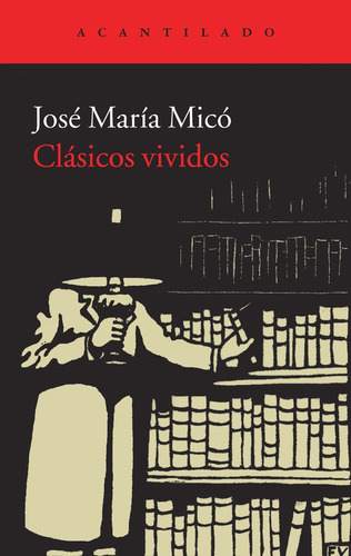 Clasicos Vividos, De Jose Maria Mico., Vol. Unico. Editorial Acantilado, Tapa Blanda En Español