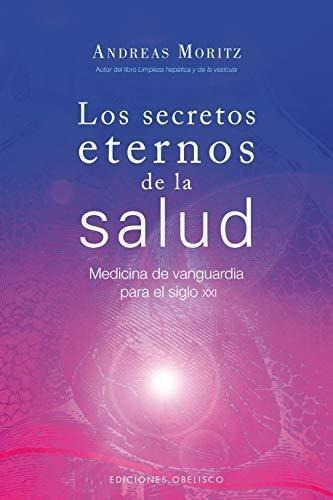 Libro: Los Secretos Eternos De La Salud. Moritz, Andreas. Ob