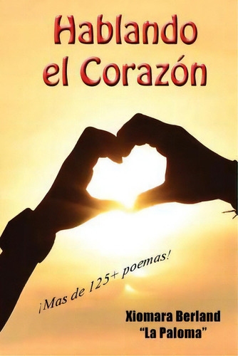 Hablando El Corazon, De Xiomara Berland. Editorial Createspace Independent Publishing Platform, Tapa Blanda En Español