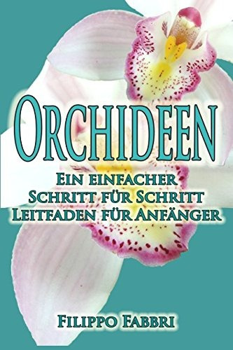 Orchideen  Ein Einfacher Schritt Für Schritt Leitfaden Für