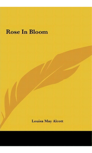 Rose In Bloom, De Louisa May Alcott. Editorial Kessinger Publishing, Tapa Dura En Inglés