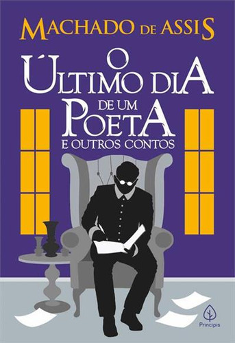 O Ultimo Dia De Um Poeta E Outros Contos - 1ªed.(2023), De Machado De Assis. Editora Principis, Capa Mole, Edição 1 Em Português, 2023