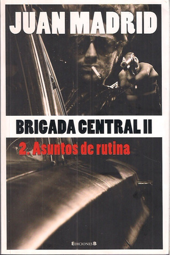 Brigada Central 2. Asuntos De Rutina Juan Madrid