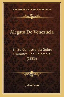 Libro Alegato De Venezuela : En Su Controversia Sobre Lim...