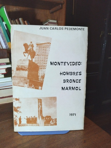 Montevideo: Hombres, Bronce, Marmol - Juan Carlos Pedemonte