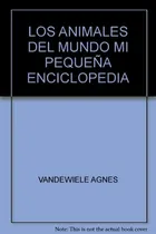 Comprar Los Animales Del Mundo Mi Pequeña Enciclopedia Larousse, De Vandewiele Agnes. N\u002Fa, Vol. Volumen Unico. Editorial Larousse, Tapa Blanda, Edición 1 En Español, 2009