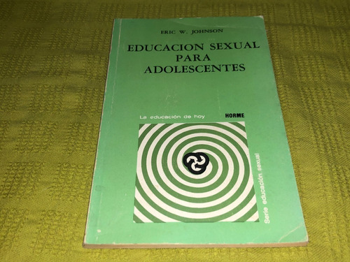 Educación Sexual Para Adolescentes - Eric W. Johnson- Paidós