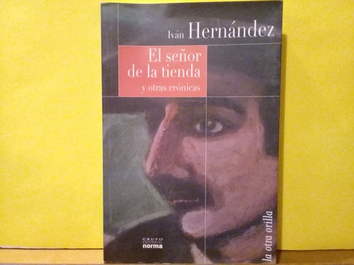 El Señor De La Tienda Y Otras Cronicas - Ivan Hernandez-2002