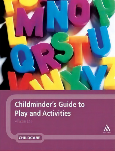 Childminder's Guide To Play And Activities, De Allison Lee., Vol. 1. Editorial Bloomsbury Publishing Plc, Tapa Blanda En Inglés
