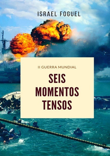 Ii Guerra Mundial: Seis Momentos Tensos, De Israel Foguel. Série Não Aplicável, Vol. 1. Editora Clube De Autores, Capa Mole, Edição 1 Em Português, 2018