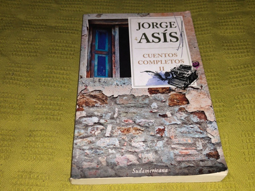 Cuentos Completos Ii - Jorge Asís - Sudamericana