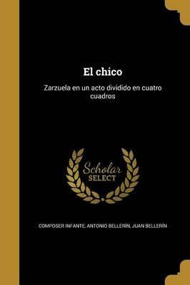 Libro El Chico : Zarzuela En Un Acto Dividido En Cuatro C...