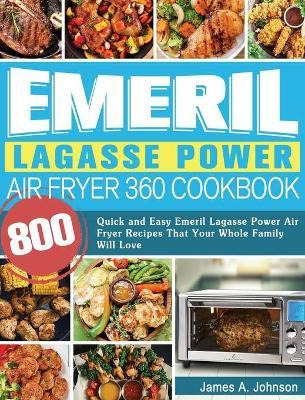 Libro Emeril Lagasse Power Air Fryer 360 Cookbook : 800 Q...