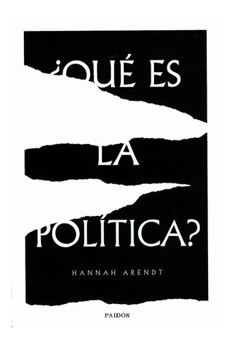 Qué Es La Política?, De Hannah, Arendt. Editorial Paidós, Tapa Blanda, Edición 1 En Español, 2018