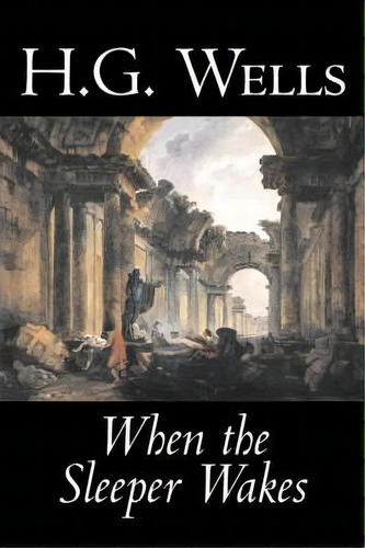 When The Sleeper Wakes By H. G. Wells, Science Fiction, Classics, Literary, De H G Wells. Editorial Aegypan, Tapa Blanda En Inglés