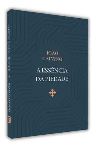 A Essência Da Piedade: João Calvino, De João Calvino. Editorial Fiel, Capa Mole Em Português, 2024